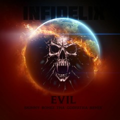 Infidelix - Evil (Skinny Bonez Tha Godfatha Remix)