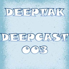 DEEPTAK - DEEPCAST 003