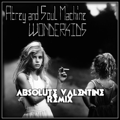 Soulmachine feat. Atrey - Wonderkids (Absolute Valentine Remix)