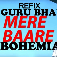 MERE BAARE- BOHEMIA Ft GURU BHAI GRB  (REMIX REFIX)