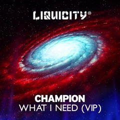 Champion - What I Need VIP [Free Download]