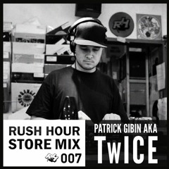 Store Mix 007 | Patrick Gibin aka TwICE Digs Rush Hour