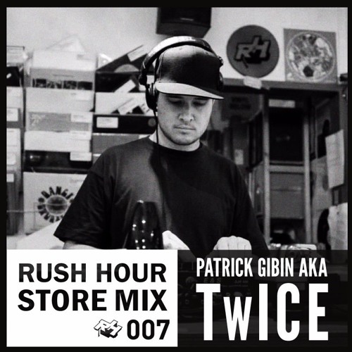 Store Mix 007 | Patrick Gibin aka TwICE Digs Rush Hour