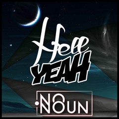No Noun - Hell Yeah (Original Mix) FREE DOWNLOAD