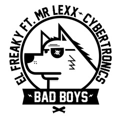 Bad boys - Elfreaky - Cybertronics  - Mr Lexx