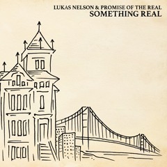 Lukas Nelson & Promise of the Real - "Something Real"