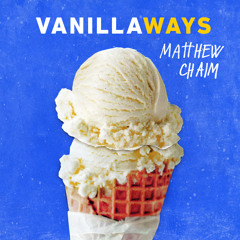 Matthew Chaim - Vanilla Ways [prod. Noah Barer, Cavewerk & Francis Duchesne]