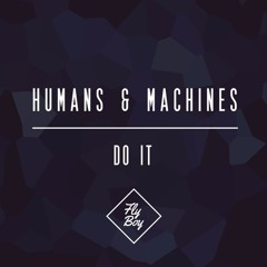 Humans & Machines - Do It [Premiere]