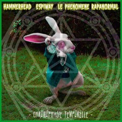 HammerHead - Chronophagie Temporelle Feat Espiway & Le Phenomene Rapanormal