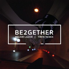 Major Lazer - Be Together (TRVN Remix)