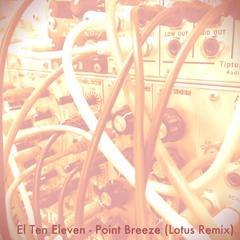 El Ten Eleven - Point Breeze (Lotus Remix)