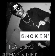 Smokin x Rhema K x  Dre Blu
