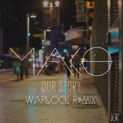 Mako - Our Story (WRLCK Remix)