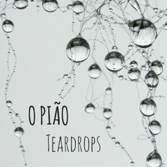 O PIÃO - Teardrops
