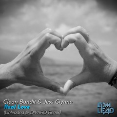 Clean Bandit & Jess Glynne - Real Love (Unleaded & DIVARO Remix)