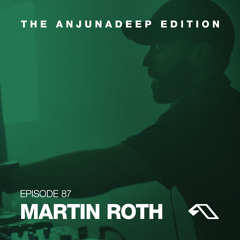 The Anjunadeep Edition 87 With Martin Roth