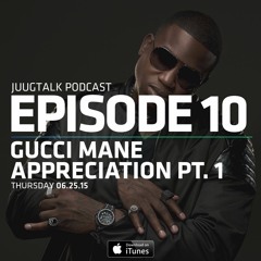 Episode 10 : Gucci Mane Appreciation Pt. 1