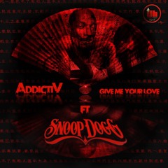 Addictiv "Give Me Your Love" ft. Snoop Dogg