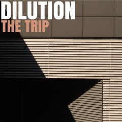 Dilution - The Trip [FREE DL]