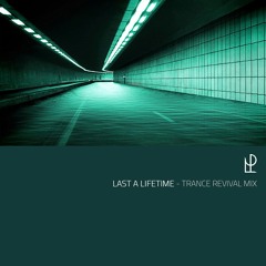 LAST A LIFETIME - TRANCE REVIVAL MIX