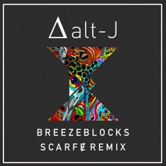 ALT-J ∆ - Breezeblocks (Scarfɇ Remix)