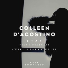 Colleen D'Agostino Ft. Deadmau5 - Stay (Will Sparks Edit)