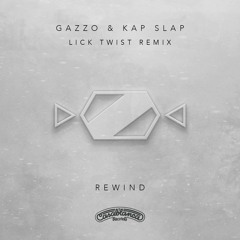 Kap Slap & Gazzo - Rewind (Lick Twist Remix)