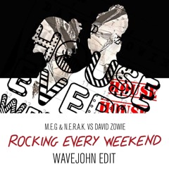 M.E.G & N.E.R.A.K. vs D.Zowie - Rocking Every Weekend (Wavejohn Edit)**Click BUY for FREE DOWNLOAD**