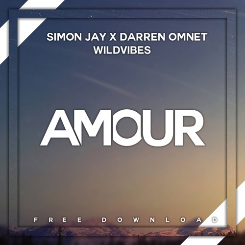 Simon Jay X Darren Omnet X WildVibes -  Amour (Vocal Edit) [BUY=FREE DOWNLOAD]