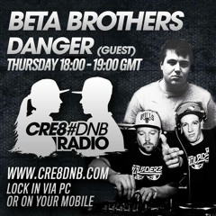 Beta Brothers Show W/ Danger Guestmix #Cre8dnb