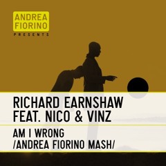 Richard Earnshaw feat. Nico & Vinz - Am I Wrong (Andrea Fiorino aka Mr. Right Mash) * FREE DL *
