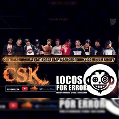 LOCOS POR ERROR - CONTRASONIDOKILLZ FT. A SANGRE PERRO, FORCE CLAP & DOMINIUM FAMILY (BEAT ALEMÀN)