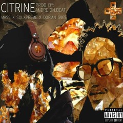 Citrine (ft SolPreme, ORG only Mass, ORG SVG) prod. Andre.On.Beat x KamCartoon