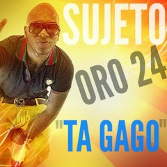 El Sujeto ORO 24 - Ta Gago (Tiradera Pa Julian Oro Duro)