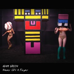 Adam Green - Never Lift A Finger