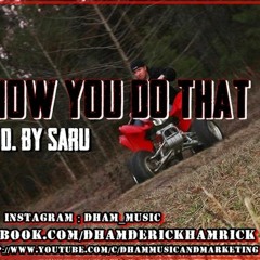 D Ham - Ham How You Do That(Prod. By Saru)