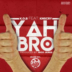 "YAH Bro" - K.O.B FT KNSCRY {Mixed By StudioDodger}