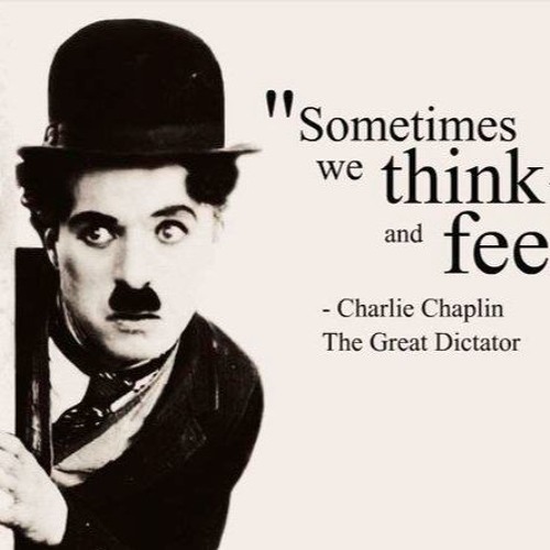 Stream Charlie Chaplin - Sometimes We Think Too Much And Feel Too ...