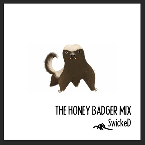 SwickeD - The Honey Badger Mix