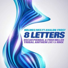 Holmes Ives Ft Avalon Frost - 8 Letters (Oscar Piebbal & Fred Miller Tribal Anthem 2K15 Rmx)