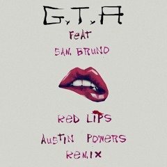 GTA - Red Lips feat. Sam Bruno (Austin Powers Remix)