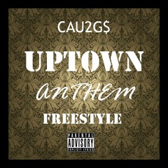 Cau2Gs - Uptown Anthem Freestyle