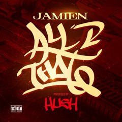 JAMIEN - ALL THAT PRODUCED BY HUSH