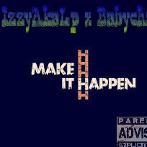 Make it happened IzzyAkaLp x Babychase