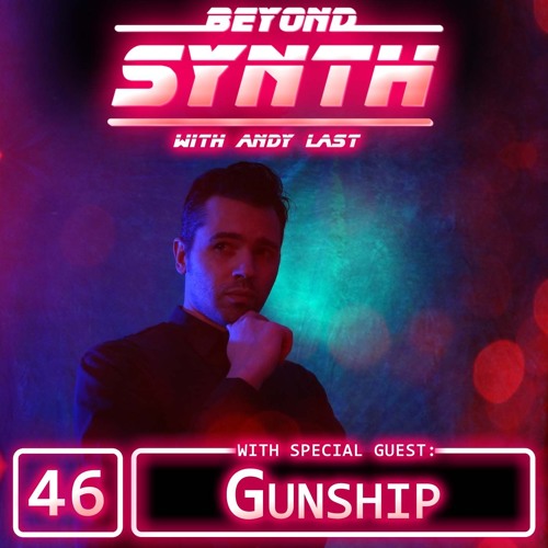 Beyond Synth - 46 - GUNSHIP
