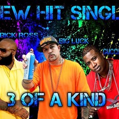 3 Of A Kind - Big Luck Ft Rick Ross & Gucci Mane Prod By Tez From (Bang Um Boy)