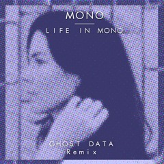 Mono - Life In Mono [GHOST DATA Remix](feat. Cole Aiko)