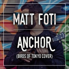 Matt Foti - Anchor (Birds of Tokyo cover)