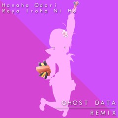 Hanaha Odori Reya Iroha Ni Ho (GHOST DATA Remix)