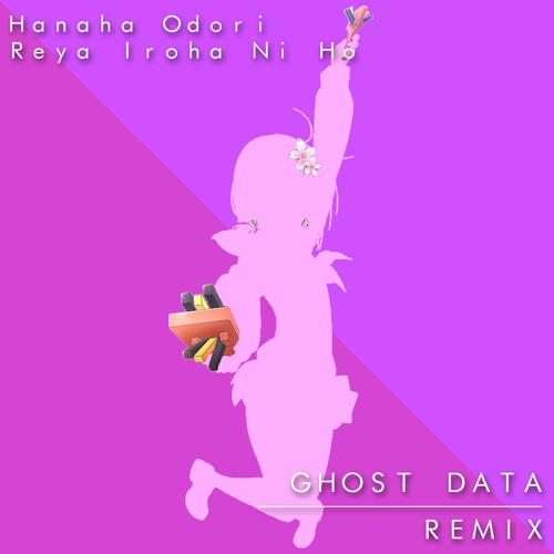 Hanaha Odori Reya Iroha Ni Ho (GHOST DATA Remix)